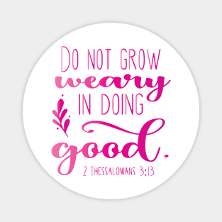 Do Not Grow Weary In Doing Good Magnet